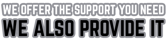 We offer the support you need. We also provide it.