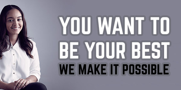 You want to be your best. We make it possible.