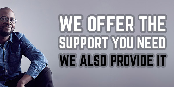 We offer the support you need. And we provide it.