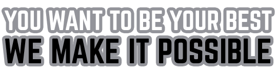 You want to be your best. We make it possible.
